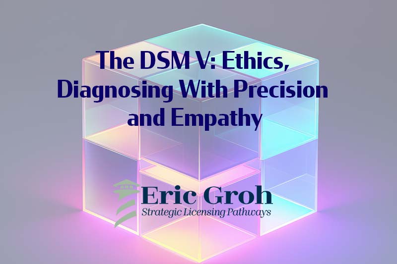 The DSM V-TR: Ethics and Diagnosing With Precision and Empathy